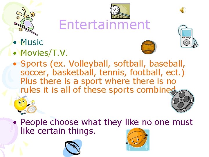 Entertainment • Music • Movies/T. V. • Sports (ex. Volleyball, softball, baseball, soccer, basketball,