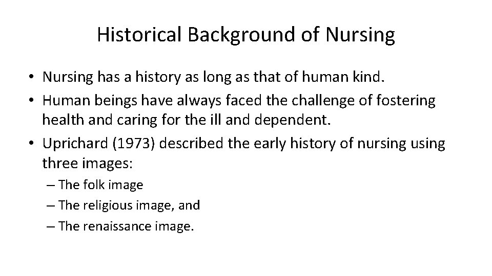 Historical Background of Nursing • Nursing has a history as long as that of