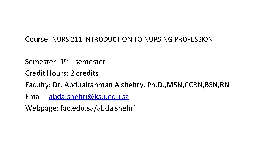 Course: NURS 211 INTRODUCTION TO NURSING PROFESSION Semester: 1 nd semester Credit Hours: 2