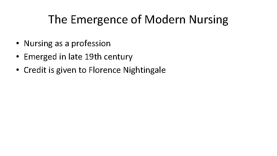 The Emergence of Modern Nursing • Nursing as a profession • Emerged in late