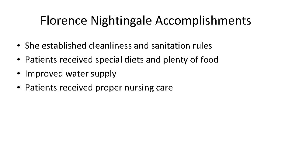 Florence Nightingale Accomplishments • • She established cleanliness and sanitation rules Patients received special