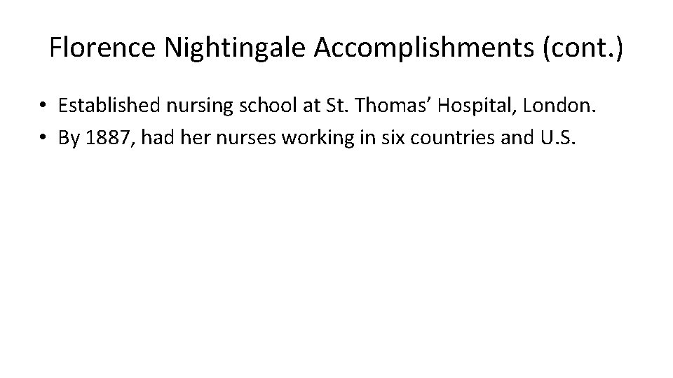 Florence Nightingale Accomplishments (cont. ) • Established nursing school at St. Thomas’ Hospital, London.