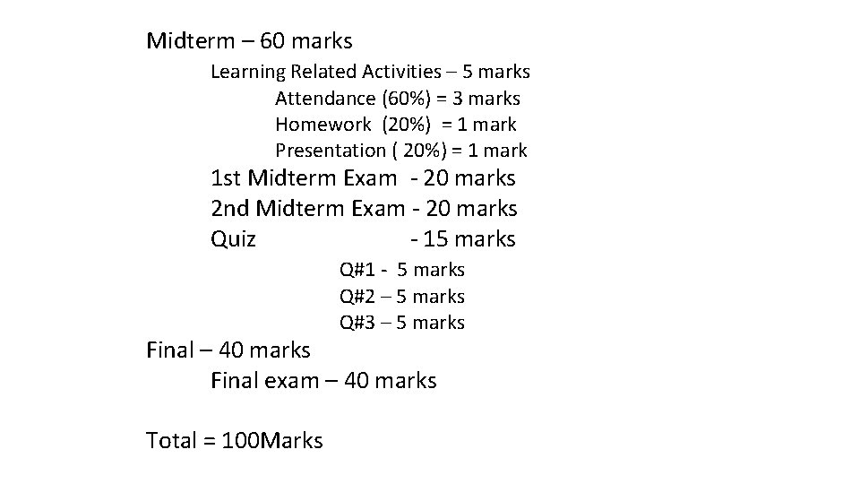 Midterm – 60 marks Learning Related Activities – 5 marks Attendance (60%) = 3