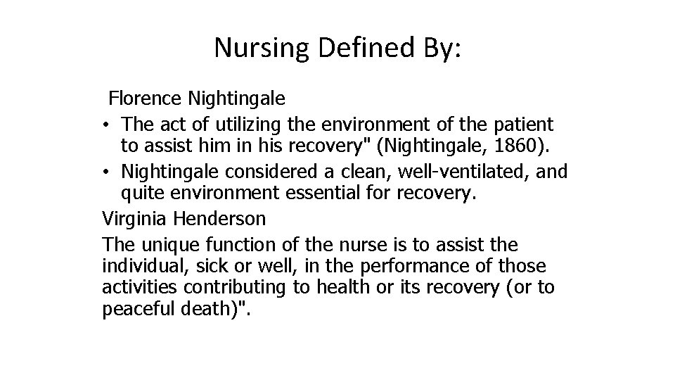 Nursing Defined By: Florence Nightingale • The act of utilizing the environment of the