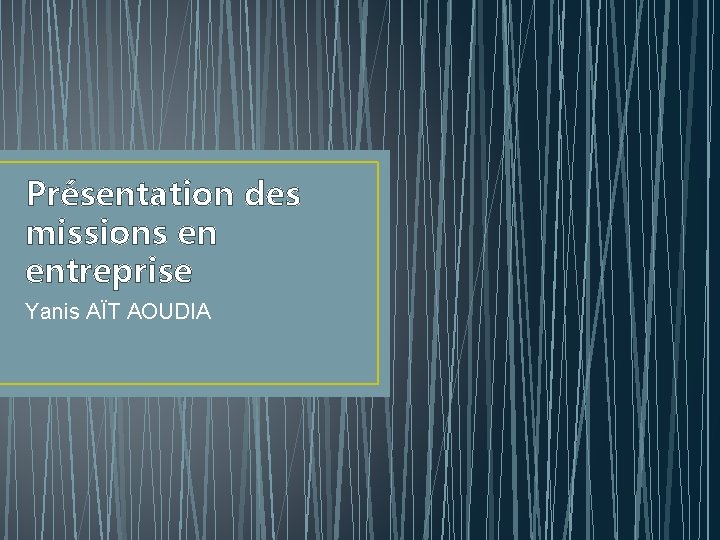 Présentation des missions en entreprise Yanis AÏT AOUDIA 