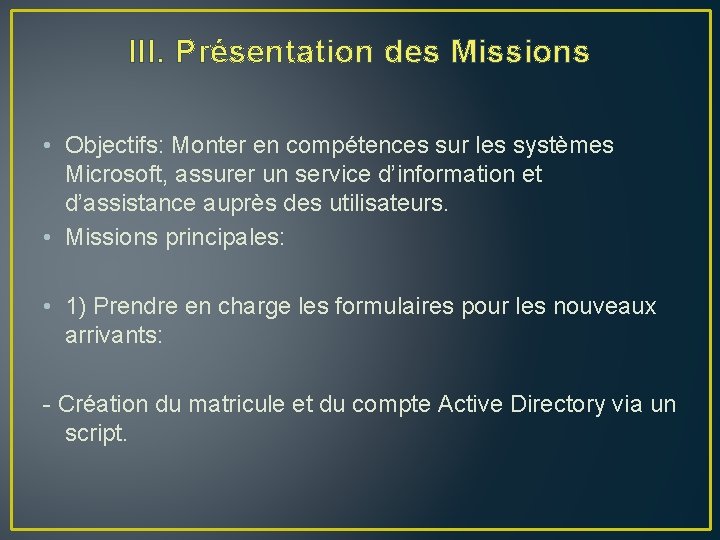 III. Présentation des Missions • Objectifs: Monter en compétences sur les systèmes Microsoft, assurer