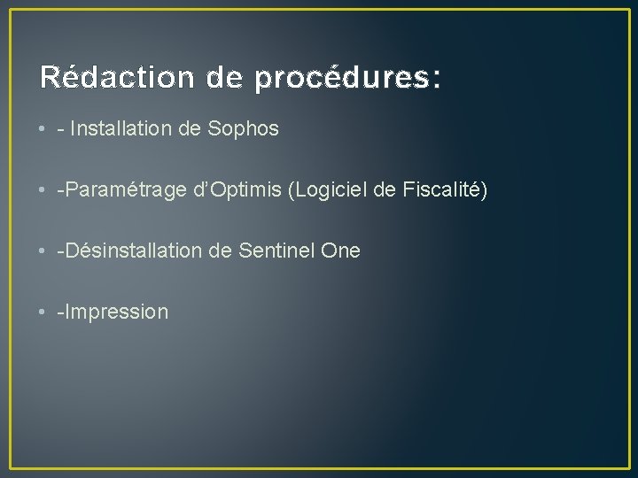 Rédaction de procédures: • - Installation de Sophos • -Paramétrage d’Optimis (Logiciel de Fiscalité)