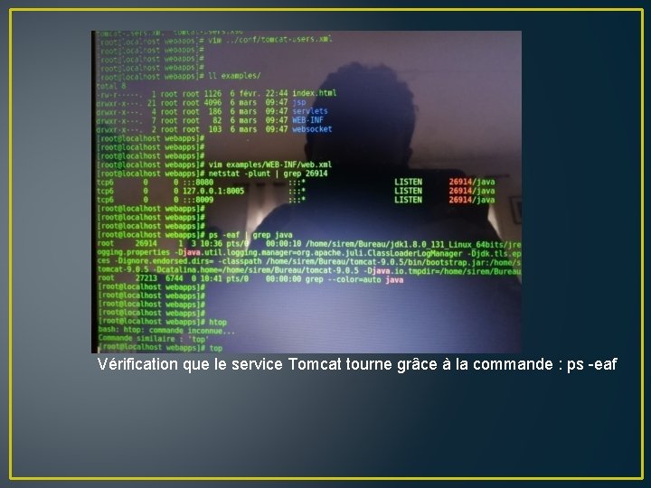 Vérification que le service Tomcat tourne grâce à la commande : ps -eaf 