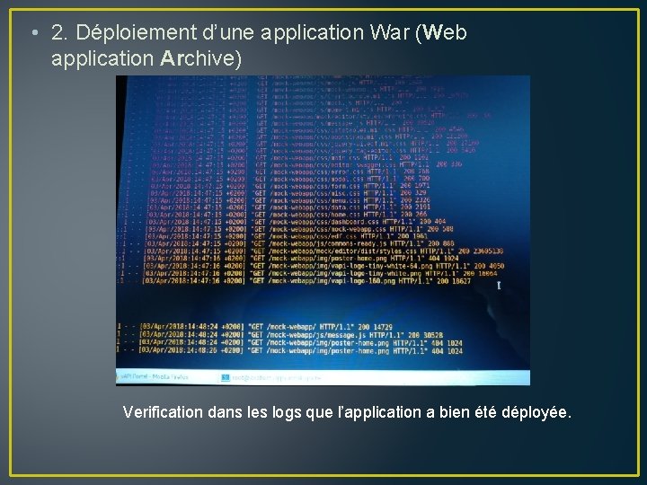  • 2. Déploiement d’une application War (Web application Archive) Verification dans les logs