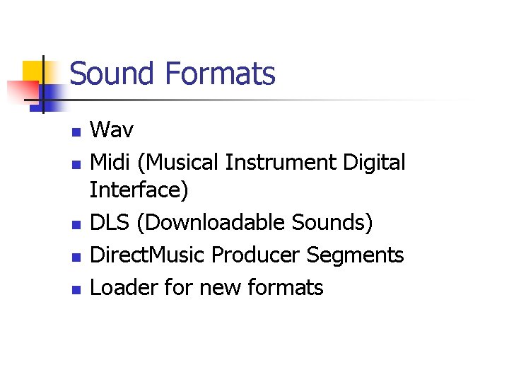 Sound Formats n n n Wav Midi (Musical Instrument Digital Interface) DLS (Downloadable Sounds)