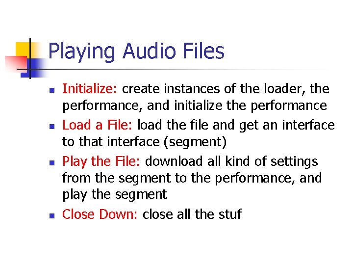 Playing Audio Files n n Initialize: create instances of the loader, the performance, and