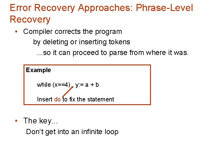Error Recovery Approaches: Phrase-Level Recovery • Compiler corrects the program by deleting or inserting