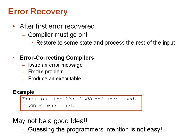 Error Recovery • After first error recovered – Compiler must go on! • Restore