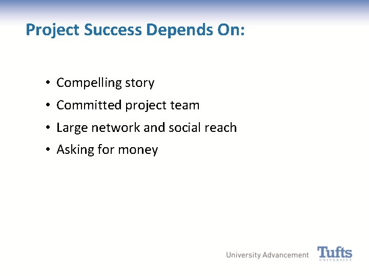 Project Success Depends On: • Compelling story • Committed project team • Large network