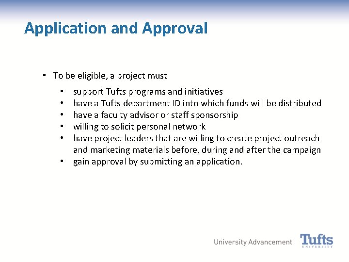 Application and Approval • To be eligible, a project must support Tufts programs and