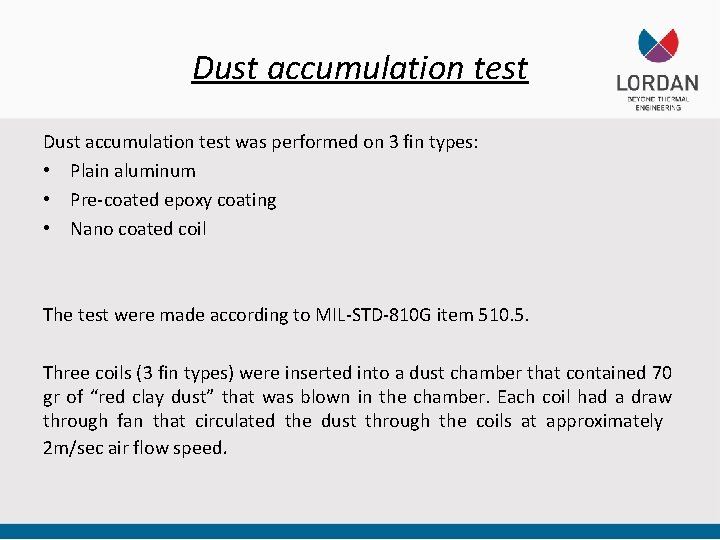Dust accumulation test was performed on 3 fin types: • Plain aluminum • Pre-coated