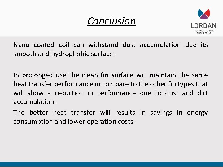 Conclusion Nano coated coil can withstand dust accumulation due its smooth and hydrophobic surface.