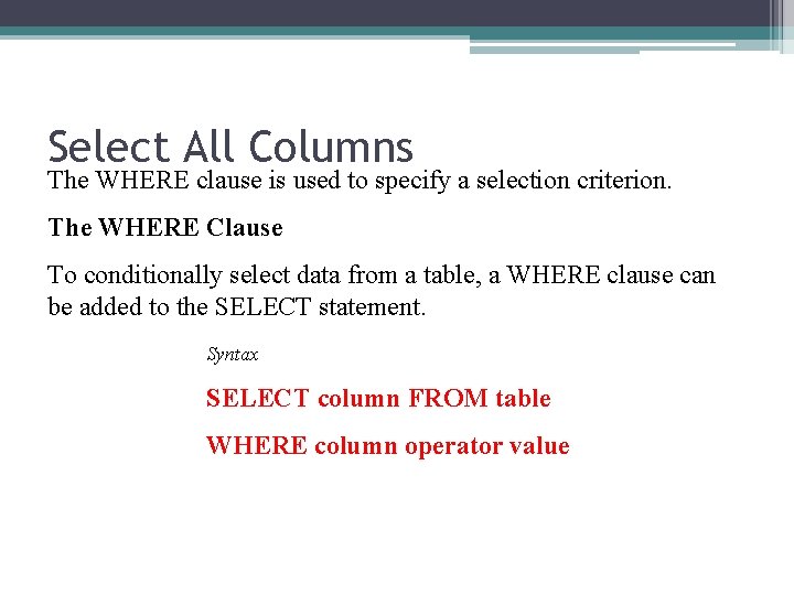 Select All Columns The WHERE clause is used to specify a selection criterion. The