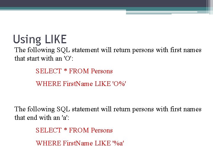 Using LIKE The following SQL statement will return persons with first names that start