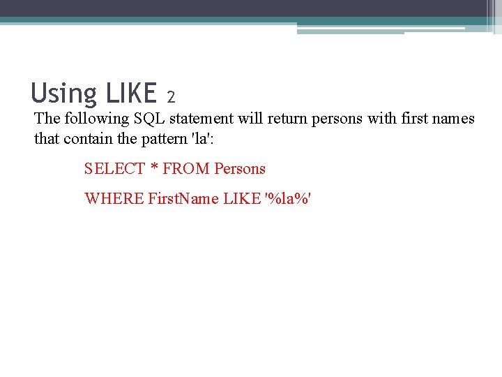 Using LIKE 2 The following SQL statement will return persons with first names that