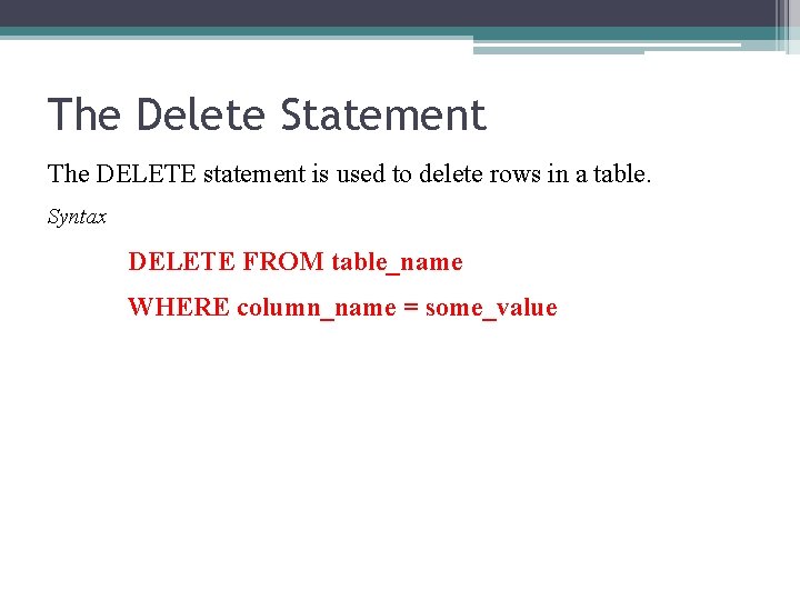 The Delete Statement The DELETE statement is used to delete rows in a table.