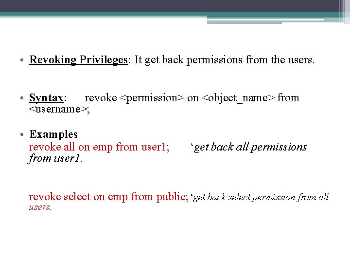  • Revoking Privileges: It get back permissions from the users. • Syntax: revoke