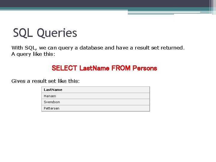 SQL Queries With SQL, we can query a database and have a result set