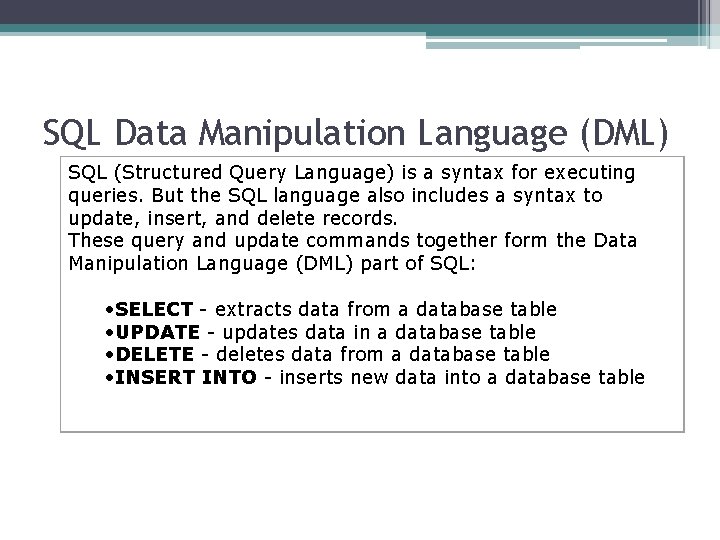 SQL Data Manipulation Language (DML) SQL (Structured Query Language) is a syntax for executing