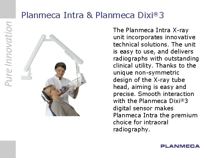 Planmeca Intra & Planmeca Dixi® 3 The Planmeca Intra X-ray unit incorporates innovative technical