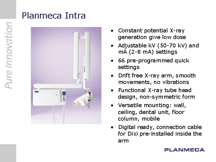 Planmeca Intra • Constant potential X-ray generation give low dose • Adjustable k. V