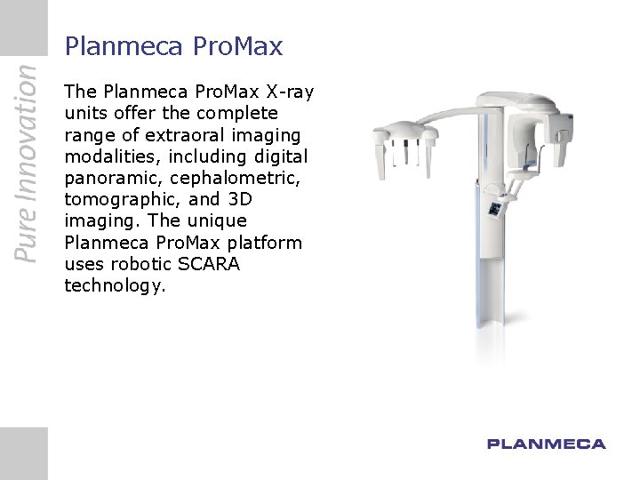 Planmeca Pro. Max The Planmeca Pro. Max X-ray units offer the complete range of
