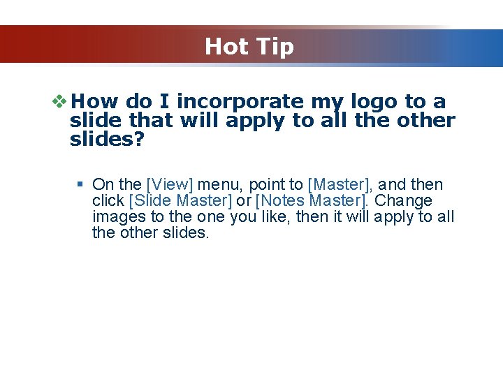 Hot Tip v How do I incorporate my logo to a slide that will