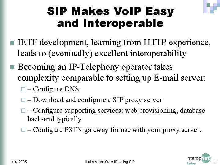 SIP Makes Vo. IP Easy and Interoperable n n IETF development, learning from HTTP
