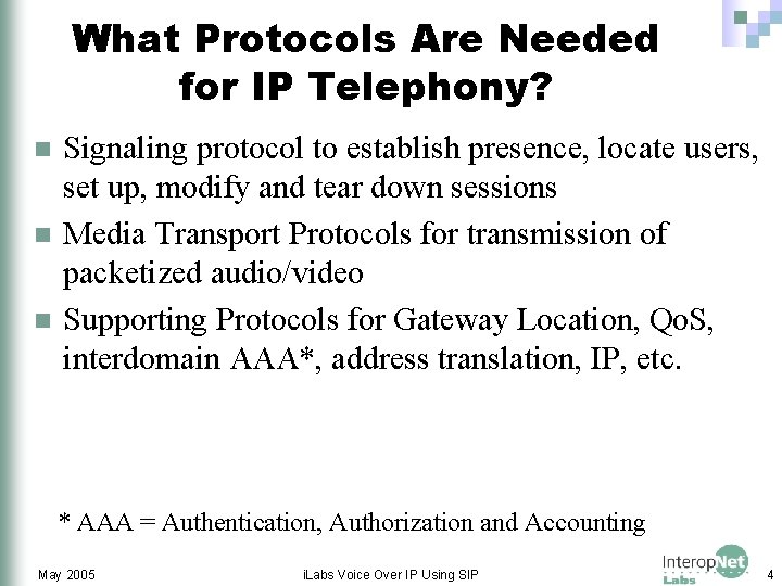 What Protocols Are Needed for IP Telephony? n n n Signaling protocol to establish