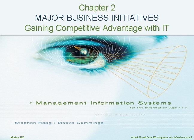 Chapter 2 MAJOR BUSINESS INITIATIVES Gaining Competitive Advantage with IT Mc. Graw-Hill © 2008