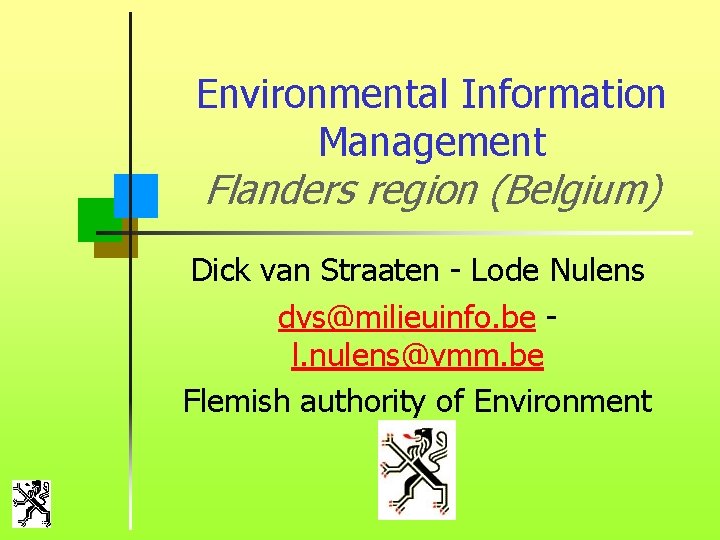 Environmental Information Management Flanders region (Belgium) Dick van Straaten - Lode Nulens dvs@milieuinfo. be