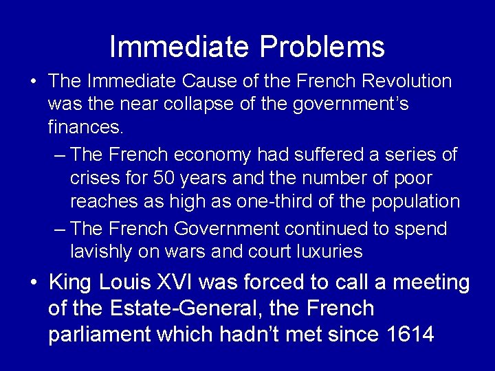 Immediate Problems • The Immediate Cause of the French Revolution was the near collapse