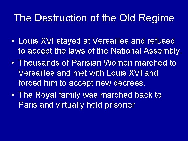 The Destruction of the Old Regime • Louis XVI stayed at Versailles and refused