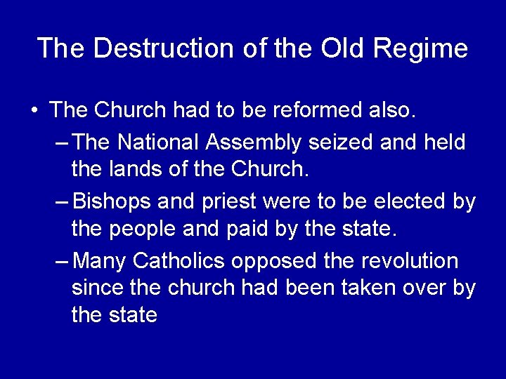 The Destruction of the Old Regime • The Church had to be reformed also.