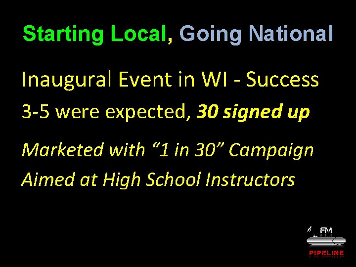 Starting Local, Going National Inaugural Event in WI - Success 3 -5 were expected,