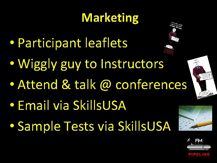 Marketing • Participant leaflets • Wiggly guy to Instructors • Attend & talk @