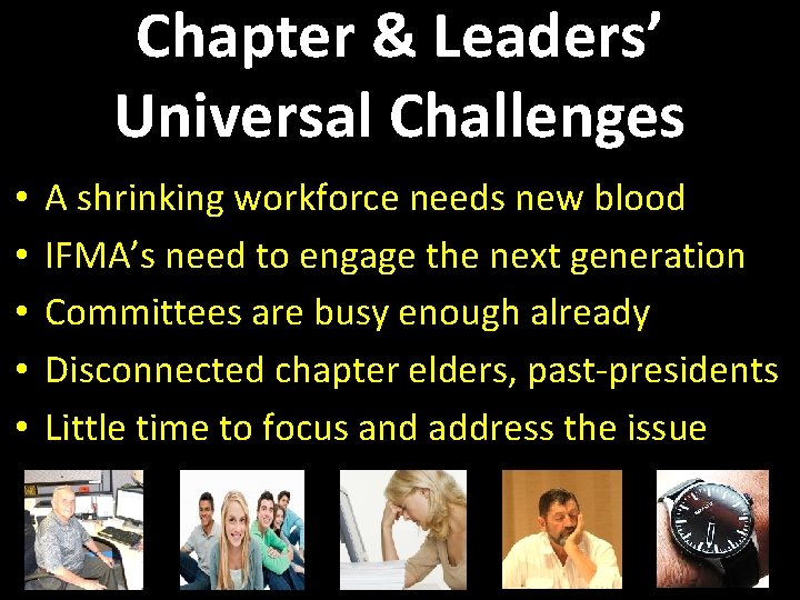 Chapter & Leaders’ Universal Challenges • • • A shrinking workforce needs new blood