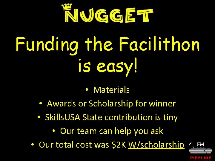 Funding the Facilithon is easy! • Materials • Awards or Scholarship for winner •