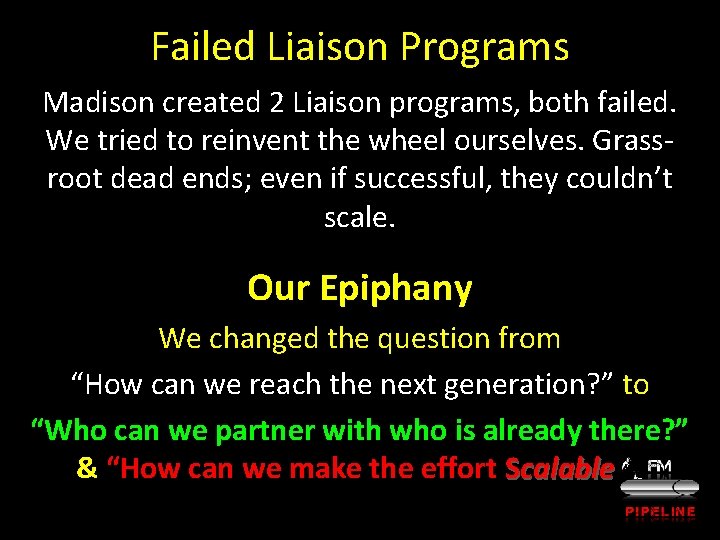 Failed Liaison Programs Madison created 2 Liaison programs, both failed. We tried to reinvent