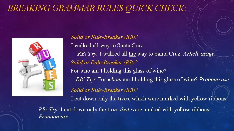 BREAKING GRAMMAR RULES QUICK CHECK: Solid or Rule-Breaker (RB)? I walked all way to