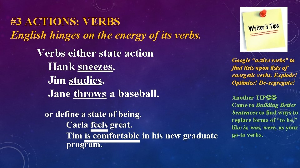 #3 ACTIONS: VERBS English hinges on the energy of its verbs. Verbs either state