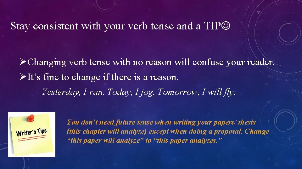 Stay consistent with your verb tense and a TIP ØChanging verb tense with no