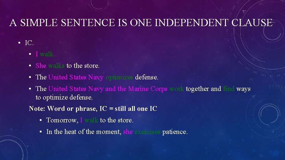 A SIMPLE SENTENCE IS ONE INDEPENDENT CLAUSE • IC. • I walk. • She