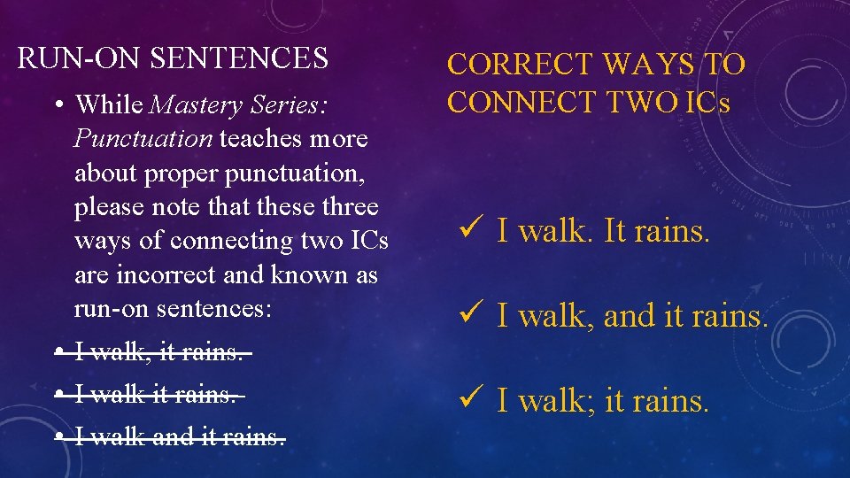 RUN-ON SENTENCES • While Mastery Series: Punctuation teaches more about proper punctuation, please note