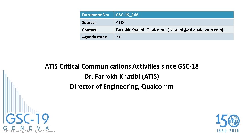 Document No: GSC-19_106 Source: ATIS Contact: Farrokh Khatibi, Qualcomm (fkhatibi@qti. qualcomm. com) Agenda Item: